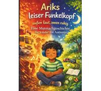 Ariks leiser Funkelkopf - außen laut, innen ruhig: Eine Mutmachgeschichte für Kinder mit Autismus