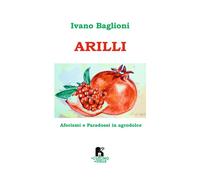 Arilli. Aforismi e paradossi in agrodolce - Baglioni Ivano