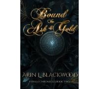 Arin L Blackwood Bound in Ash & Gold (Tascabile)