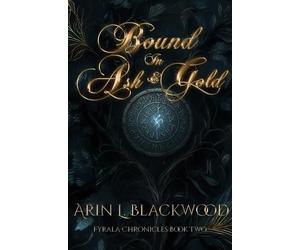 Arin L Blackwood Bound in Ash & Gold (Tascabile)