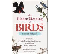 Arin Murphy-Hisco The Hidden Meaning of BirdsA Spiritual Field Gui (Tascabile)