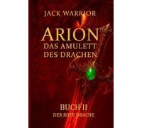 Arion - Das Amulett des Drachen: Buch II - Der Rote Drache