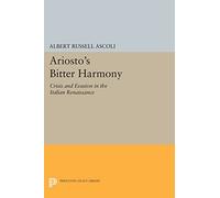 Ariosto's Bitter Harmony: Crisis and Evasion in the Italian Renaissance [Lingua inglese]