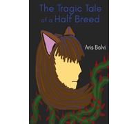 Aris Bolvi The Tragic Tale of a Half Breed (Tascabile)