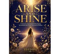 ARISE AND SHINE: An Isaiah 60 Coloring Devotional and Prayer Journal for Women Seeking Restoration, Purpose, and God's Glory
