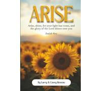 Arise: Arise, shine, for your light has come, and the glory of the Lord shines over you