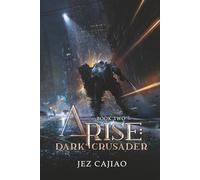 Arise: Dark Crusader: A LitRPG Progression Fantasy.