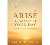 ARISE DOMINATE YOUR DAY: 10 DAY PRAYER DEVOTIONAL