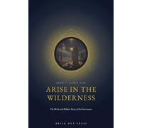 Arise in the Wilderness: The Birth and Hidden Years of the Forerunner: 1