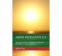ARISE INITIATIVE 2.0: Advancing Excellence in Nutrition and Dietetics Education