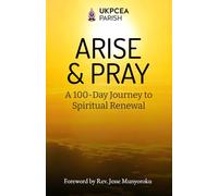 Arise & Pray: A 100-Day Journey to Spiritual Renewal
