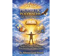 Arise Prophetic Polymaths: God’s Multi-Gifted Reformers: Awaken to Prophetic Intelligence, Divine Innovation, and Kingdom Influence