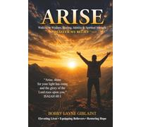 ARISE: WALKING IN WISDOM, HEALING, IDENTITY, AND SPIRITUAL STRENGTH