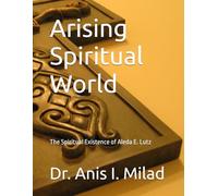 Arising Spiritual World: The Spiritual Existence of Aleda E. Lutz