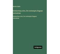 Aristarchus; sive, De contemptu linguae teutonicae: Aristarchus; sive, De contemptu linguae teutonicae