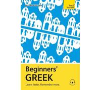 Beginners' Greek : Learn faster. Remember more.