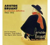 Aristide Bruant La Sélection Définitive 1905-1912 - Aristide Bruant / Yvette Guilbert / Marc Ogeret / Stello / Patachou