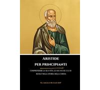Aristide per principianti: Comprendere la sua vita, le sue scuse e il suo ruolo nella storia della Chiesa