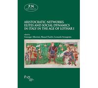 Aristocratic networks. Elites and social dynamics in Italy in the age of Lothar I