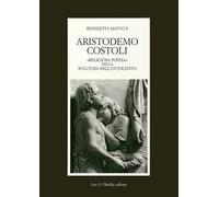 Aristodemo Costoli. «Religiosa poesia» nella scultura dell'Ottocento