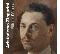 Aristodemo Zingarini. Pittore d'Amelia. Ediz. illustrata - Centro Studi St...