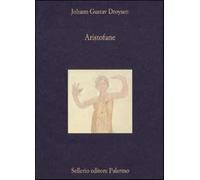 Aristofane. Introduzione alle Commedie - Droysen Johann Gustav