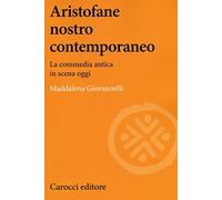 Aristofane nostro contemporaneo. La commedia antica in scena oggi