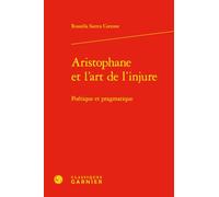 Aristophane et l'art de l'injure: Poétique et pragmatique