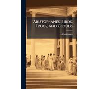 Aristophanes' Birds, Frogs, And Clouds