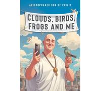 Aristophanes son of Philip Clouds, Birds, Frogs and Me (Tascabile)