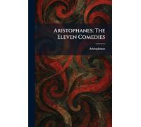 Aristophanes: The Eleven Comedies