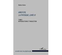 Aristote La Physique, livre VI: Tome 1 : Introduction et traduction