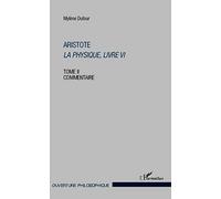 Aristote La physique, Livre VI: Tome II : Commentaire: 2