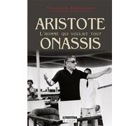 Aristote Onassis, l'homme qui voulait tout (grands caractres)