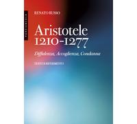 Aristotele 1210-1277. Diffidenza, accoglienza, condanna - Russo Renato