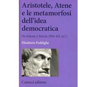 Aristotele, Atene e le metamorfosi dell'idea democratica. Da Solone a Pericle (594-451 a.C.)