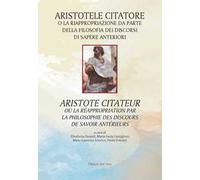 Aristotele citatore o la riappropriazione da parte della filosofia dei discorsi di sapere anteriori-Aristote citateur ou la réappropriation par la philosophie des discours de savoir antérieurs. E...