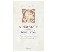 Aristotele contro Averroè. Come cristianesimo e Islam salvarono il pensiero greco