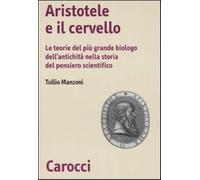Aristotele e il cervello. Le teorie del più grande biologo dell'antichità nella storia del pensiero scientifico