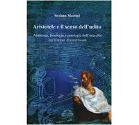 Aristotele e il senso dell'udito. Anatomia, fisiologia e patologia dell'orecchio nel Corpus Aristotelicum