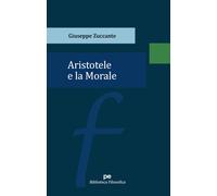 Aristotele e la Morale - Zuccante Giuseppe
