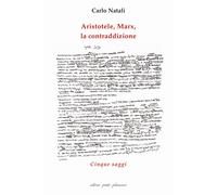 Aristotele, Marx, la contraddizione. Cinque saggi - 2024 - Petite
