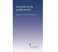 Aristotele sui suoi predecessori: Essere il primo libro della sua metafisica