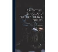 Aristoteles Aristotle's Ethics and Politics, Tr. by J. Gillie (Copertina rigida)