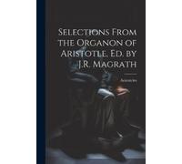 Aristoteles Selections From the Organon of Aristotle, Ed. by J.R. Ma (Tascabile)