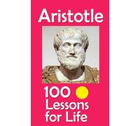 Aristotle: 100 Lessons for Life