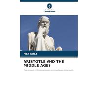 ARISTOTLE AND THE MIDDLE AGES: The impact of Aristotelianism on medieval philosophy