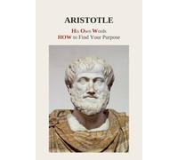 Aristotle - His Own Words: How To Find Your Purpose