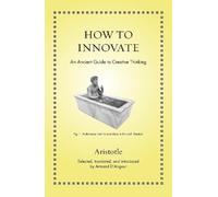 Aristotle How to Innovate (Copertina rigida) Ancient Wisdom for Modern Readers
