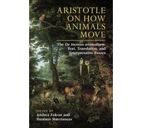Aristotle on How Animals Move: The De incessu animalium: Text, Translation, and Interpretative Essays